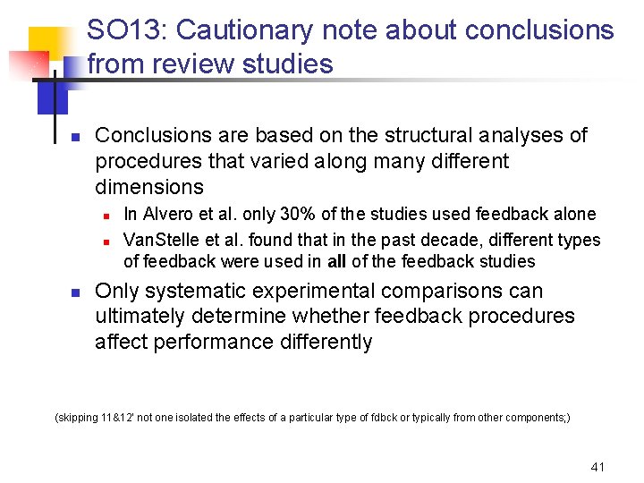 SO 13: Cautionary note about conclusions from review studies n Conclusions are based on