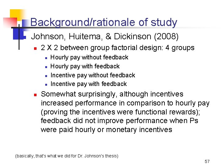 Background/rationale of study n Johnson, Huitema, & Dickinson (2008) n 2 X 2 between