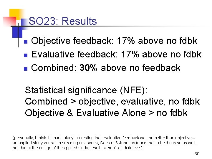 SO 23: Results n n n Objective feedback: 17% above no fdbk Evaluative feedback: