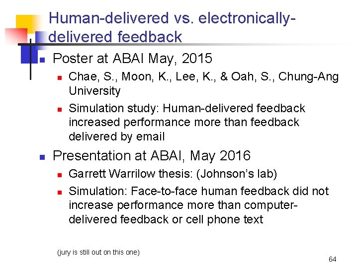 Human-delivered vs. electronicallydelivered feedback n Poster at ABAI May, 2015 n n n Chae,