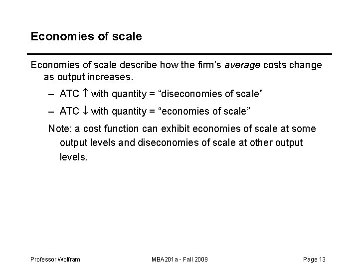 Economies of scale describe how the firm’s average costs change as output increases. –