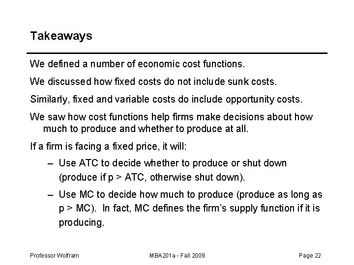 Takeaways We defined a number of economic cost functions. We discussed how fixed costs