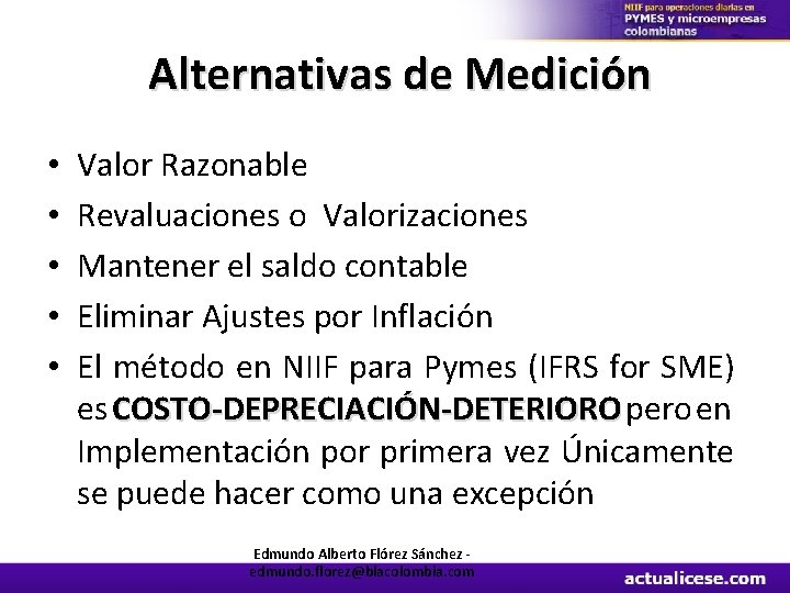 Alternativas de Medición • • • Valor Razonable Revaluaciones o Valorizaciones Mantener el saldo