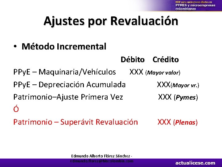 Ajustes por Revaluación • Método Incremental Débito Crédito PPy. E – Maquinaria/Vehículos XXX (Mayor