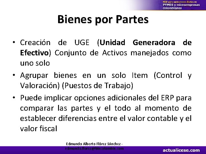 Bienes por Partes • Creación de UGE (Unidad Generadora de Efectivo) Efectivo Conjunto de