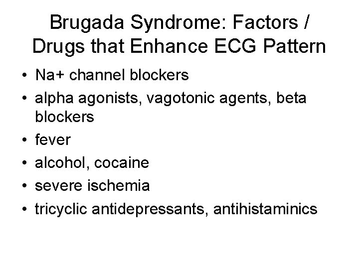 Brugada Syndrome: Factors / Drugs that Enhance ECG Pattern • Na+ channel blockers •