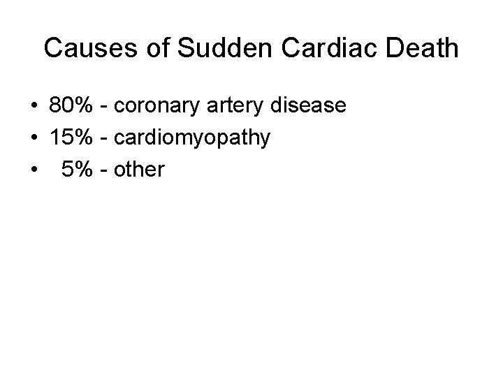 Causes of Sudden Cardiac Death • 80% - coronary artery disease • 15% -