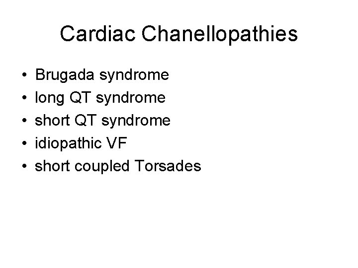 Cardiac Chanellopathies • • • Brugada syndrome long QT syndrome short QT syndrome idiopathic