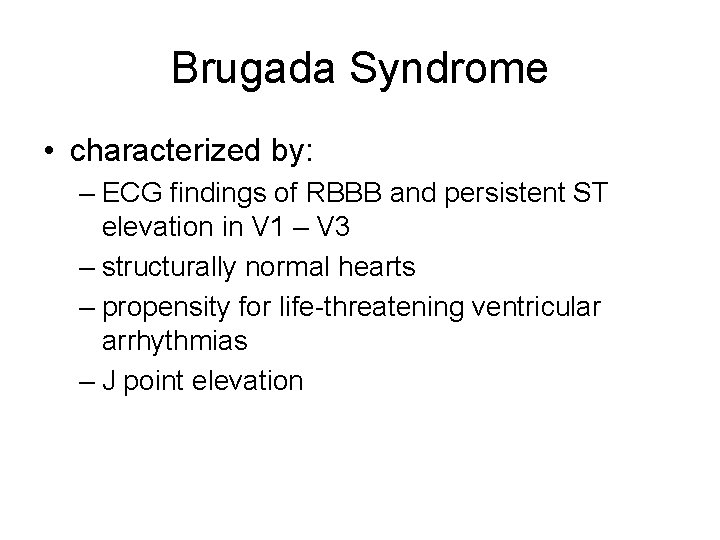Brugada Syndrome • characterized by: – ECG findings of RBBB and persistent ST elevation