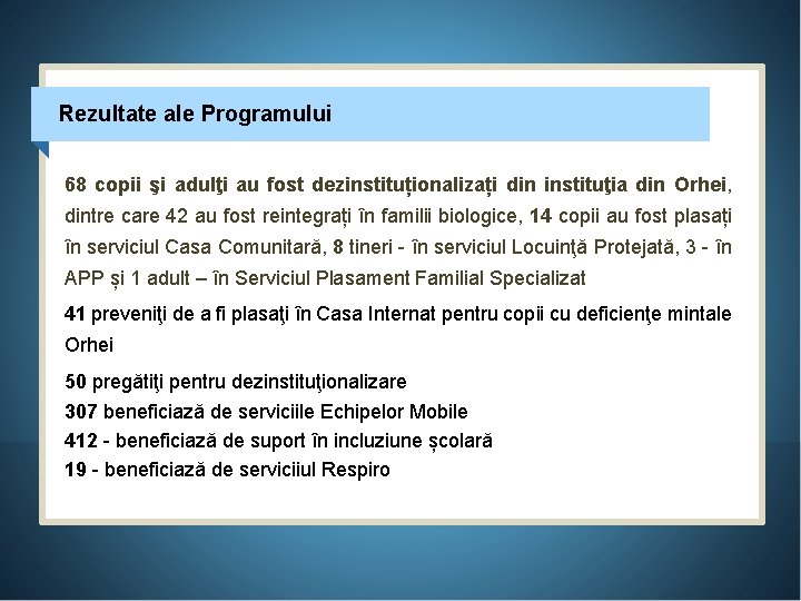 Rezultate ale Programului 68 copii şi adulţi au fost dezinstituționalizați din instituţia din Orhei,