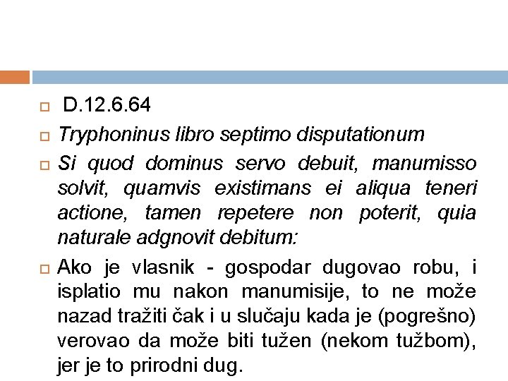  D. 12. 6. 64 Tryphoninus libro septimo disputationum Si quod dominus servo debuit,