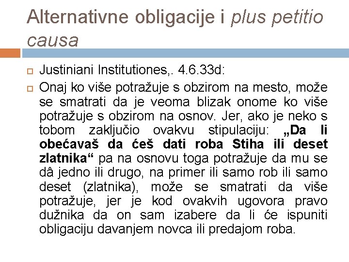 Alternativne obligacije i plus petitio causa Justiniani Institutiones, . 4. 6. 33 d: Onaj