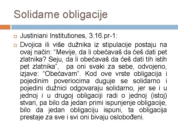 Solidarne obligacije Justiniani Institutiones, 3. 16. pr-1: Dvojica ili više dužnika iz stipulacije postaju