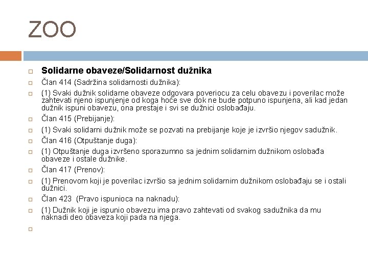 ZOO Solidarne obaveze/Solidarnost dužnika Član 414 (Sadržina solidarnosti dužnika): (1) Svaki dužnik solidarne obaveze