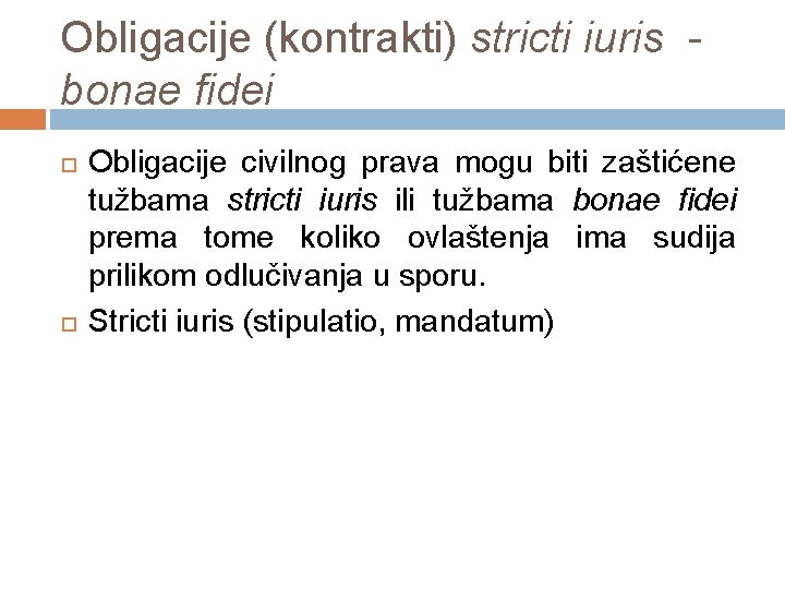 Obligacije (kontrakti) stricti iuris - bonae fidei Obligacije civilnog prava mogu biti zaštićene tužbama