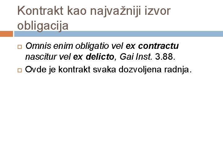 Kontrakt kao najvažniji izvor obligacija Omnis enim obligatio vel ex contractu nascitur vel ex