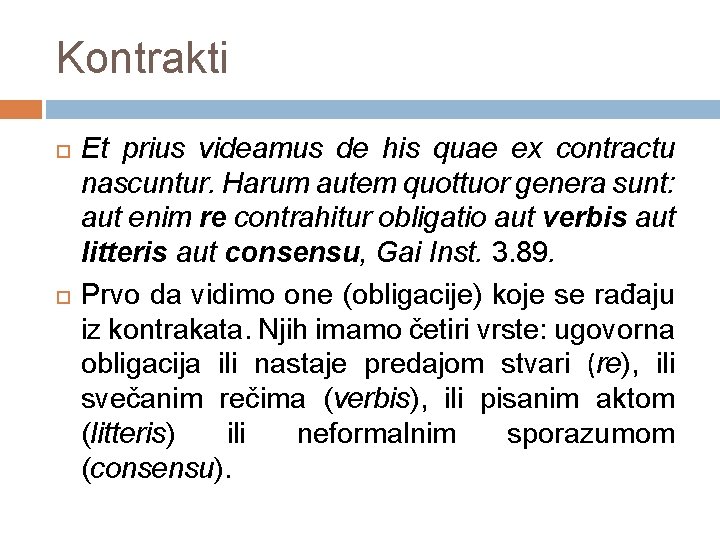 Kontrakti Et prius videamus de his quae ex contractu nascuntur. Harum autem quottuor genera