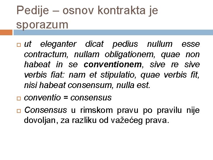 Pedije – osnov kontrakta je sporazum ut eleganter dicat pedius nullum esse contractum, nullam