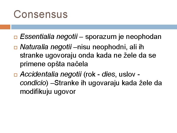 Consensus Essentialia negotii – sporazum je neophodan Naturalia negotii –nisu neophodni, ali ih stranke