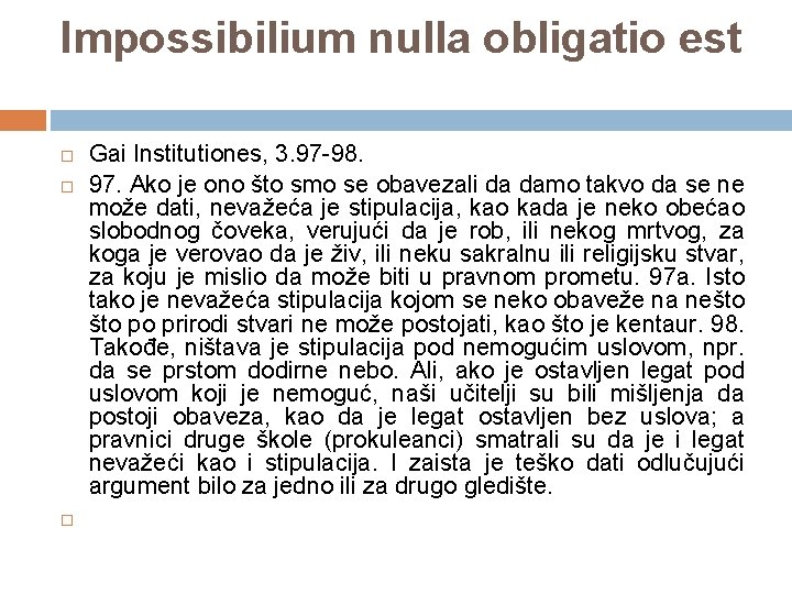 Impossibilium nulla obligatio est Gai Institutiones, 3. 97 -98. 97. Ako je ono što