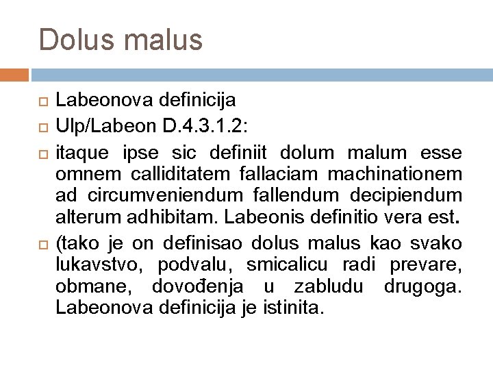 Dolus malus Labeonova definicija Ulp/Labeon D. 4. 3. 1. 2: itaque ipse sic definiit