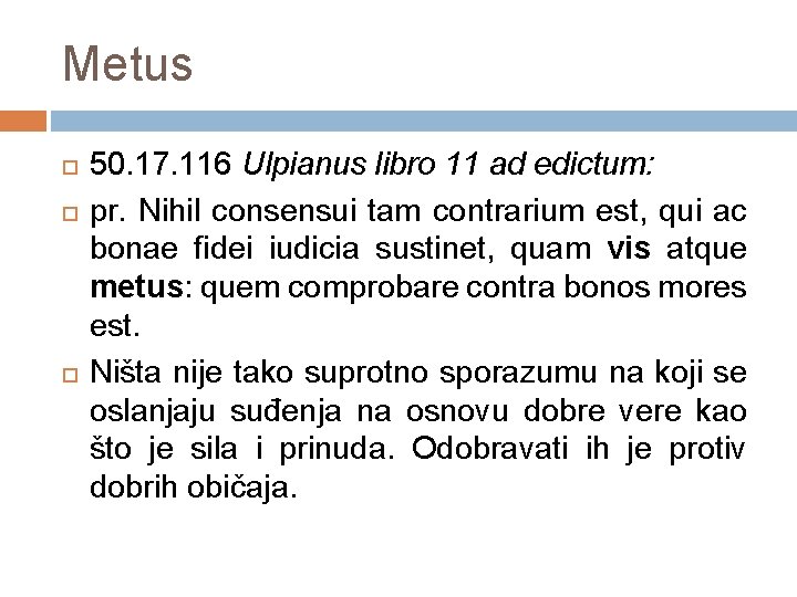 Metus 50. 17. 116 Ulpianus libro 11 ad edictum: pr. Nihil consensui tam contrarium