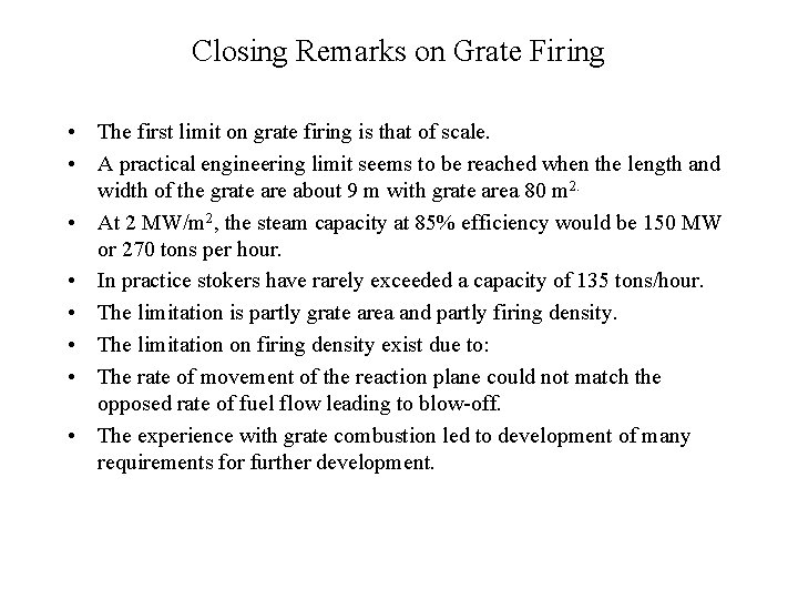 Closing Remarks on Grate Firing • The first limit on grate firing is that