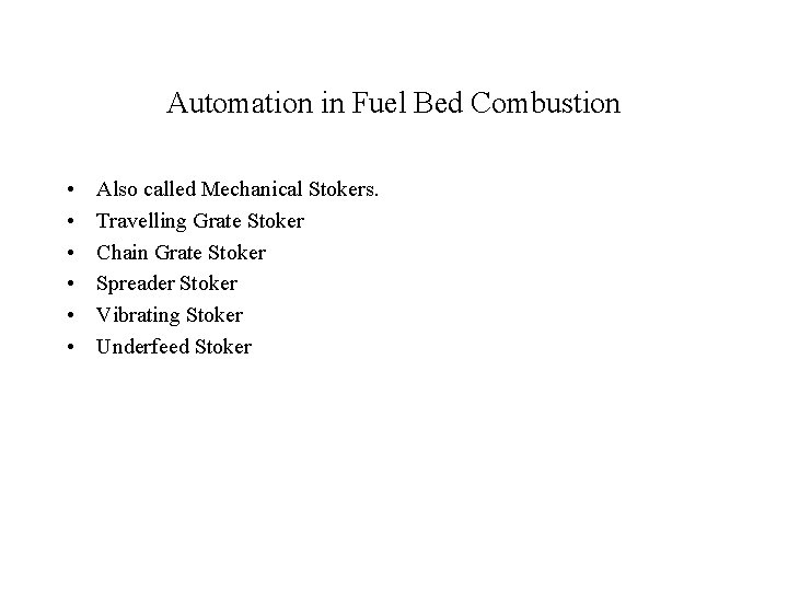 Automation in Fuel Bed Combustion • • • Also called Mechanical Stokers. Travelling Grate