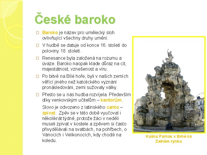 České baroko � Baroko je název pro umělecký sloh ovlivňující všechny druhy umění. �