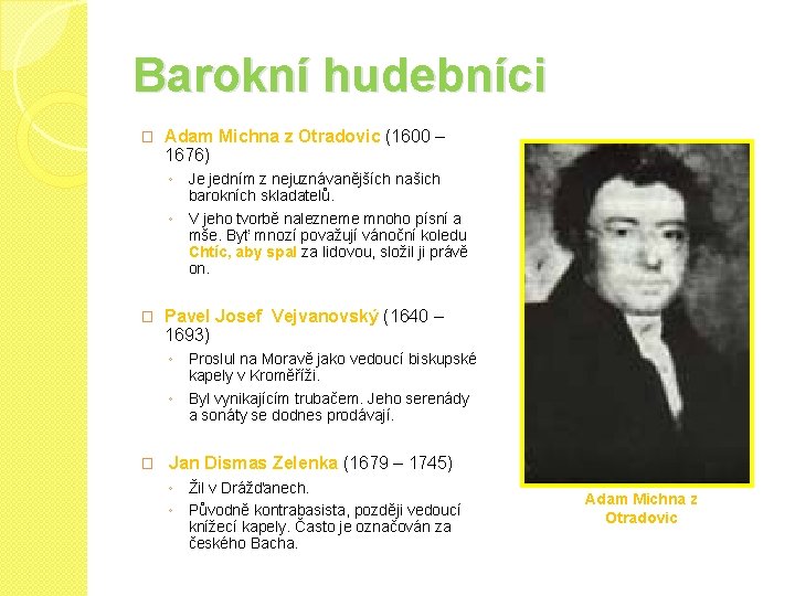 Barokní hudebníci � Adam Michna z Otradovic (1600 – 1676) ◦ Je jedním z