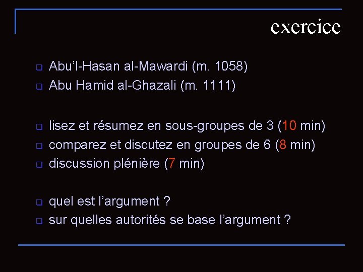exercice q q q q Abu’l-Hasan al-Mawardi (m. 1058) Abu Hamid al-Ghazali (m. 1111)