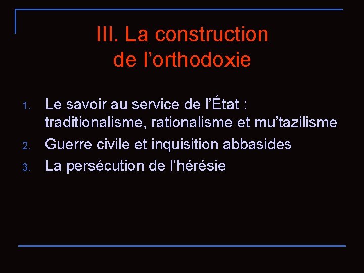 III. La construction de l’orthodoxie 1. 2. 3. Le savoir au service de l’État