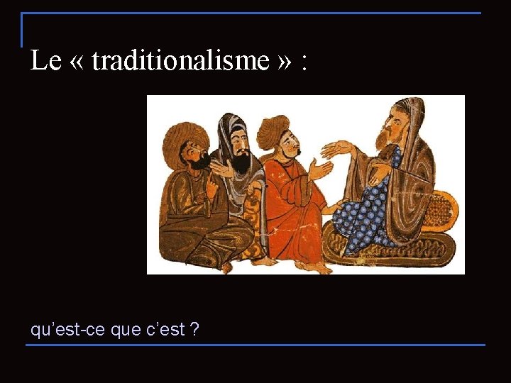 Le « traditionalisme » : qu’est-ce que c’est ? 