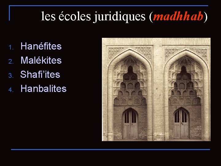 les écoles juridiques (madhhab) 1. 2. 3. 4. Hanéfites Malékites Shafi’ites Hanbalites 