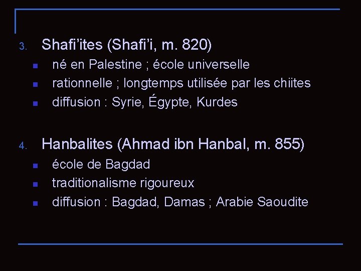 Shafi’ites (Shafi’i, m. 820) 3. n né en Palestine ; école universelle rationnelle ;