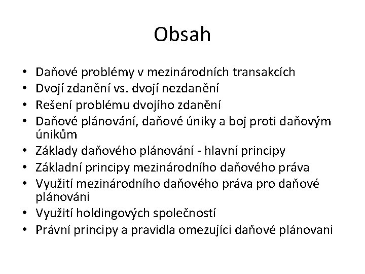 Obsah • • • Daňové problémy v mezinárodních transakcích Dvojí zdanění vs. dvojí nezdanění