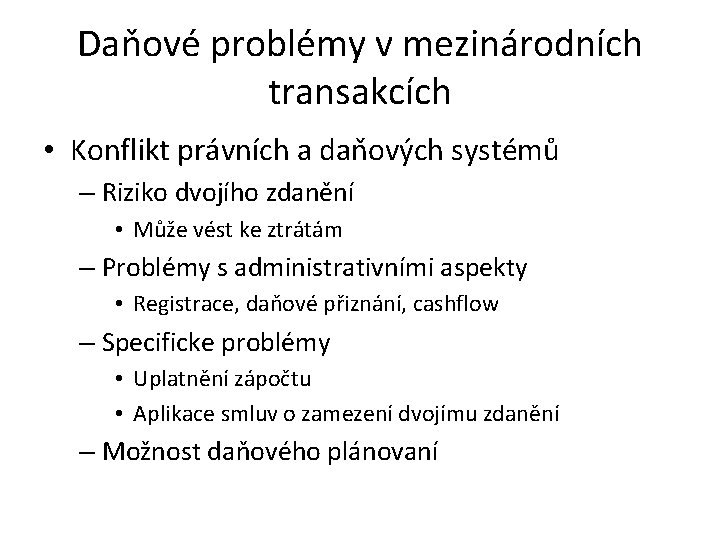 Daňové problémy v mezinárodních transakcích • Konflikt právních a daňových systémů – Riziko dvojího