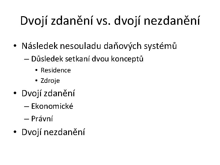 Dvojí zdanění vs. dvojí nezdanění • Následek nesouladu daňových systémů – Důsledek setkaní dvou