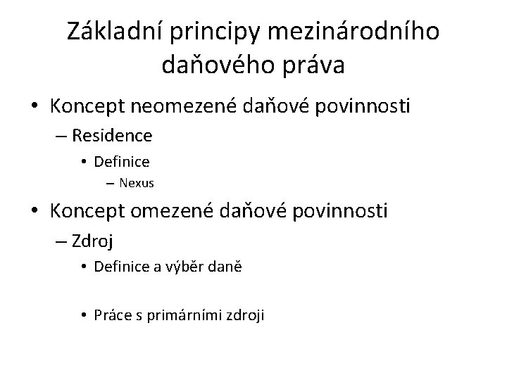 Základní principy mezinárodního daňového práva • Koncept neomezené daňové povinnosti – Residence • Definice