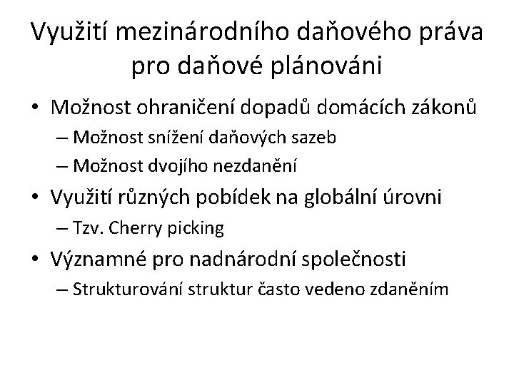 Využití mezinárodního daňového práva pro daňové plánováni • Možnost ohraničení dopadů domácích zákonů –