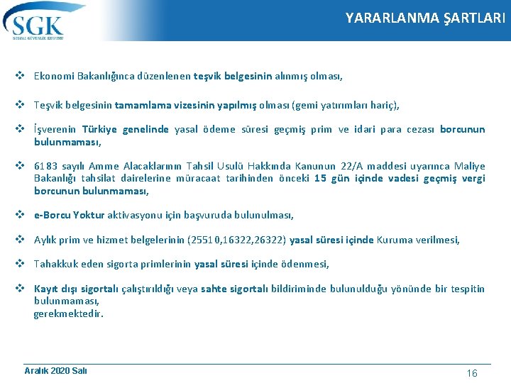 YARARLANMA ŞARTLARI v Ekonomi Bakanlığınca düzenlenen teşvik belgesinin alınmış olması, v Teşvik belgesinin tamamlama