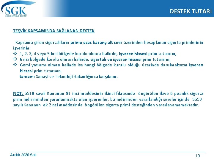 DESTEK TUTARI TEŞVİK KAPSAMINDA SAĞLANAN DESTEK Kapsama giren sigortalıların prime esas kazanç alt sınır
