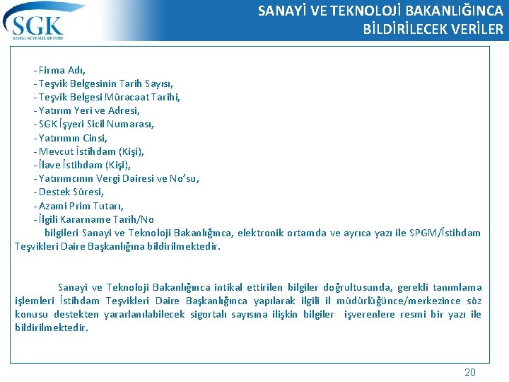 SANAYİ VE TEKNOLOJİ BAKANLIĞINCA BİLDİRİLECEK VERİLER - Firma Adı, - Teşvik Belgesinin Tarih Sayısı,