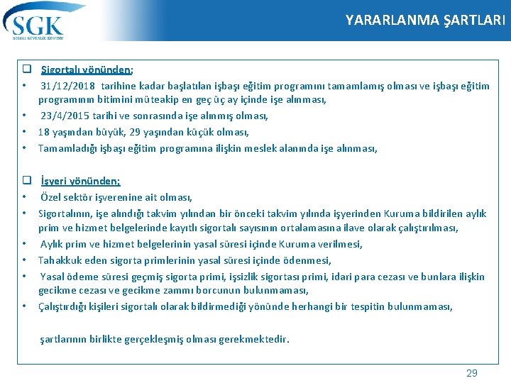 YARARLANMA ŞARTLARI q Sigortalı yönünden; • 31/12/2018 tarihine kadar başlatılan işbaşı eğitim programını tamamlamış