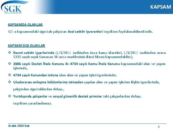 KAPSAMDA OLANLAR 4/1 -a kapsamındaki sigortalı çalıştıran özel sektör işverenleri teşvikten faydalanabilmektedir. KAPSAM DIŞI