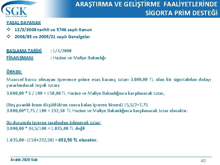 ARAŞTIRMA VE GELİŞTİRME FAALİYETLERİNDE SİGORTA PRİM DESTEĞİ YASAL DAYANAK v 12/3/2008 tarihli ve 5746