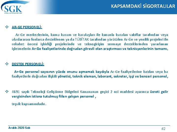 KAPSAMDAKİ SİGORTALILAR v AR-GE PERSONELİ: Ar-Ge merkezlerinin, kamu kurum ve kuruluşları ile kanunla kurulan