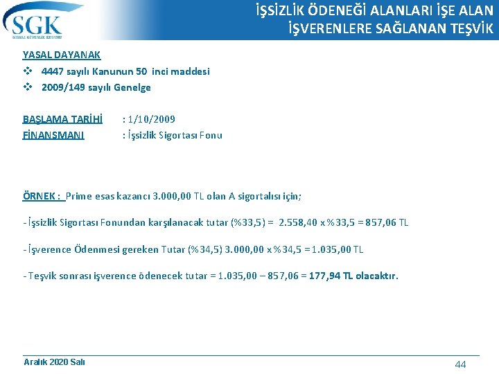 İŞSİZLİK ÖDENEĞİ ALANLARI İŞE ALAN İŞVERENLERE SAĞLANAN TEŞVİK YASAL DAYANAK v 4447 sayılı Kanunun