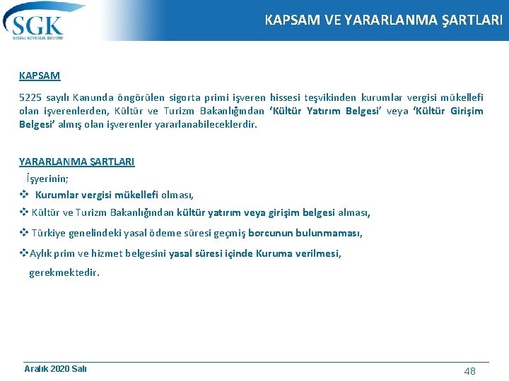 KAPSAM VE YARARLANMA ŞARTLARI KAPSAM 5225 sayılı Kanunda öngörülen sigorta primi işveren hissesi teşvikinden