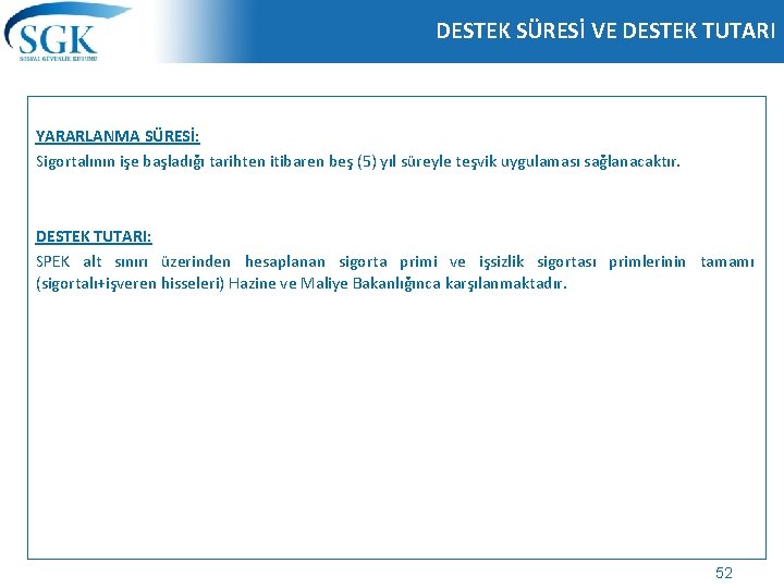 DESTEK SÜRESİ VE DESTEK TUTARI YARARLANMA SÜRESİ: Sigortalının işe başladığı tarihten itibaren beş (5)